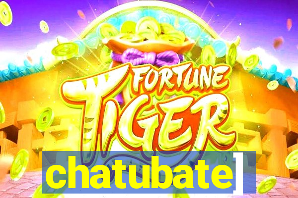 chatubate]